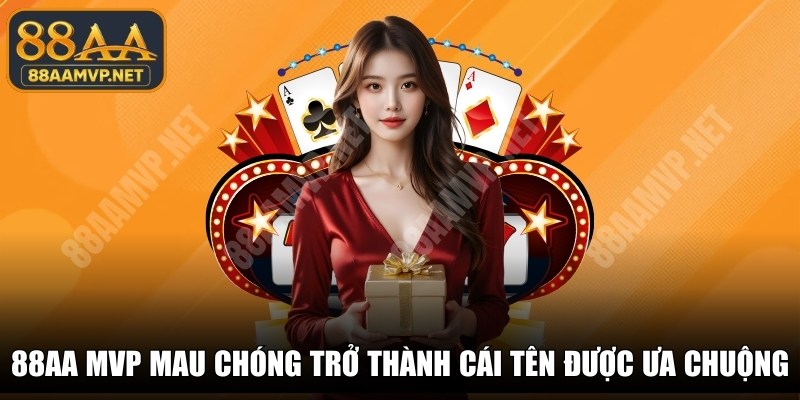 88AA MVP – nền tảng cá cược chính thức, minh bạch