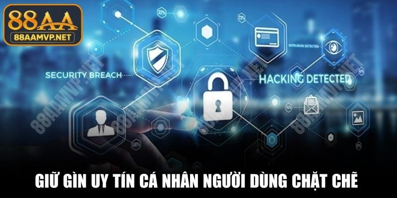Giữ gìn uy tín cá nhân người dùng chặt chẽ để bảo vệ nghiêm