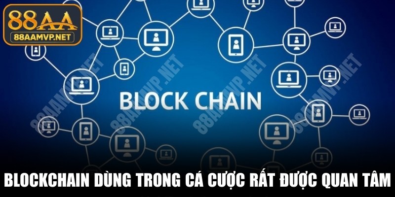 Blockchain có được dùng trong cá cược không rất được quan tâm