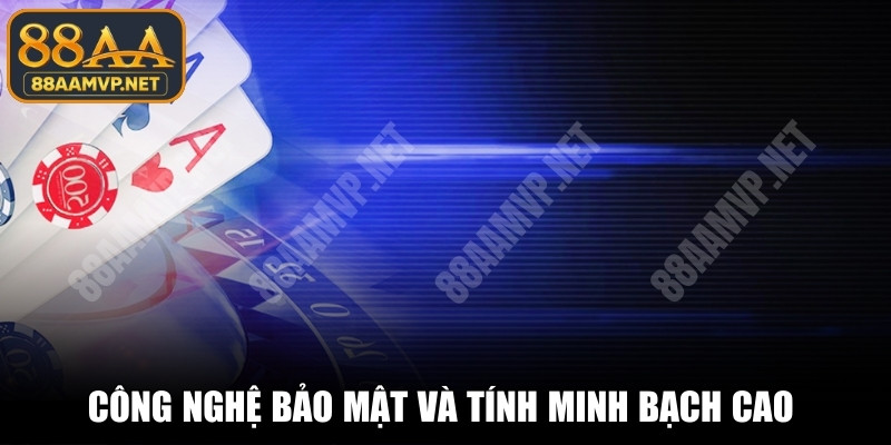 Công nghệ bảo mật và tính minh bạch cao là yếu tố quan trọng