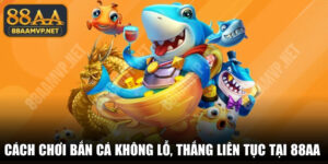 Cách Chơi Bắn Cá Không Lỗ