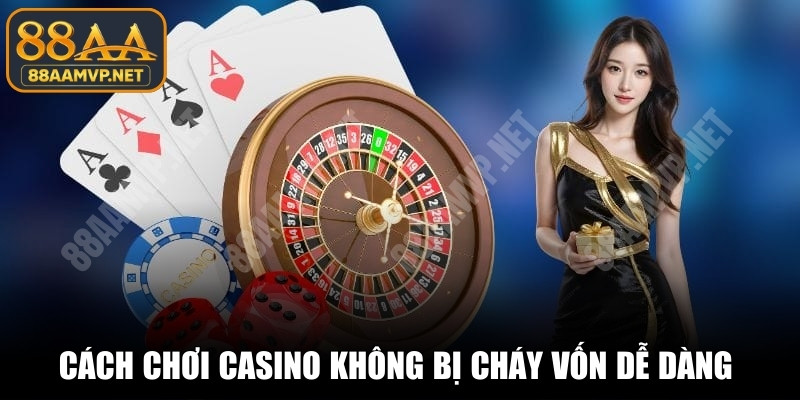 Cách chơi casino không bị cháy vốn dễ dàng từ chuyên gia