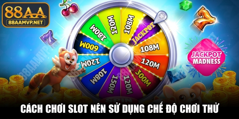 Cách chơi slot không phụ thuộc may rủi nên sử dụng chế độ chơi thử