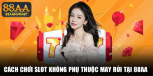 Cách Chơi Slot Không Phụ Thuộc May Rủi