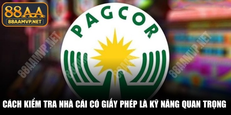 Cách kiểm tra nhà cái có giấy phép là kỹ năng quan trọng nhất