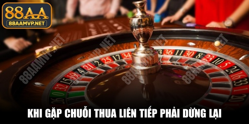 Khi gặp chuỗi thua liên tiếp phải dừng lại, không tiếp tục cược