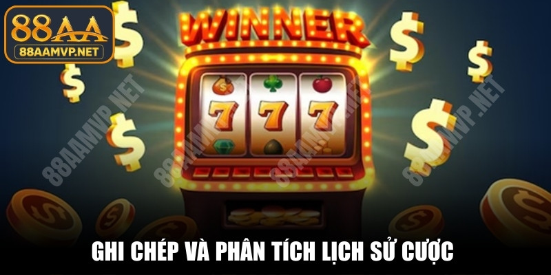 Ghi chép và phân tích lịch sử cược để có cách chơi hiệu quả