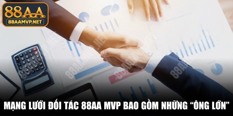 Mạng lưới đối tác 88AA MVP bao gồm những ông lớn cá cược