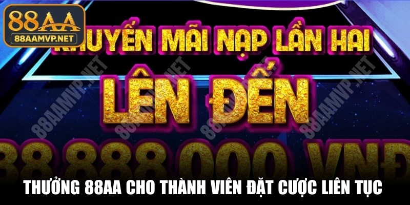 Thưởng 88AA cho thành viên đặt cược liên tục giá trị cực kỳ lớn