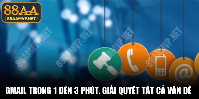 Gmail trong 1 đến 3 phút, giải quyết tất cả vấn đề phát sinh