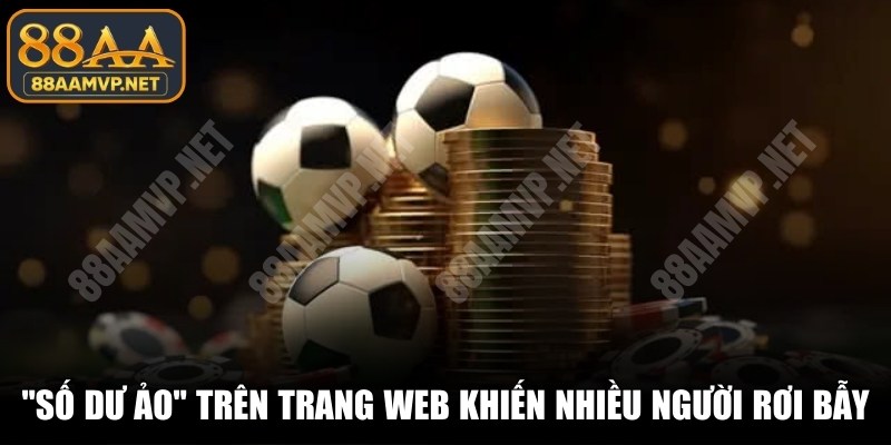 Kịch bản "Số dư ảo" trên trang web khiến nhiều người rơi bẫy