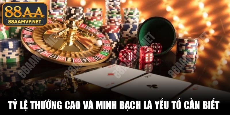 Tỷ lệ thưởng cao và minh bạch là yếu tố cần biết khi cá cược