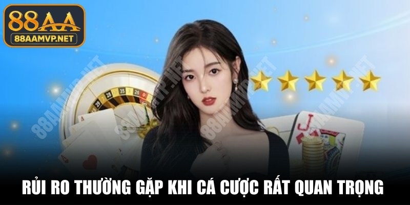 Rủi ro thường gặp khi cá cược online rất quan trọng cần biết