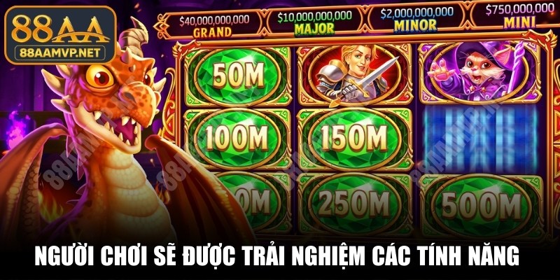 Người chơi sẽ được trải nghiệm các tính năng đặc biệt trong slot