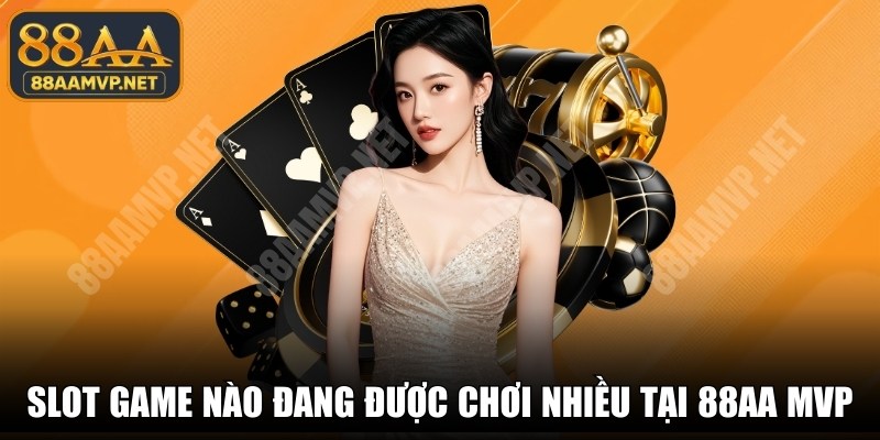 Slot Game Nào Đang Được Chơi Nhiều