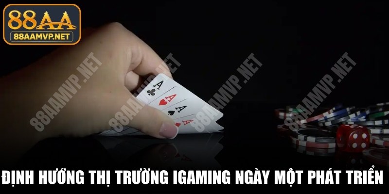 Định hướng thị trường iGaming ngày một phát triển lớn mạnh