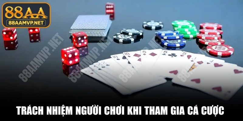 Trách nhiệm người chơi khi tham gia cá cược là yếu tố cốt lõi