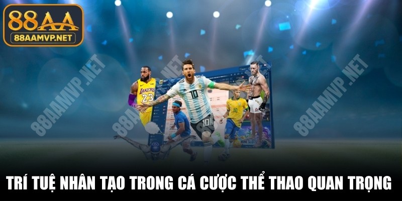 Trí tuệ nhân tạo trong cá cược thể thao quan trọng hiện nay