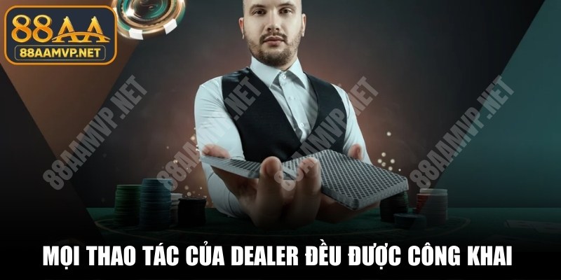 Mọi thao tác của Dealer đều được công khai minh bạch