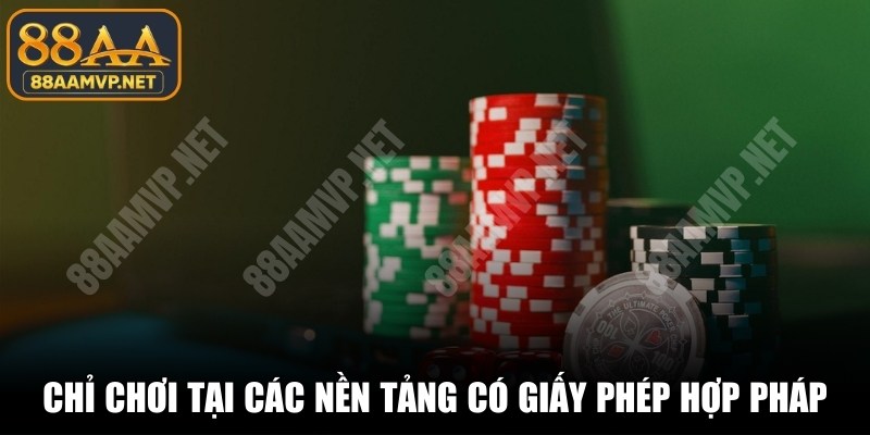Chỉ chơi tại các nền tảng có giấy phép hoạt động hợp pháp
