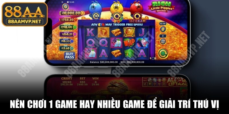 Nên chơi 1 game hay nhiều game để giải trí thú vị, hiệu quả