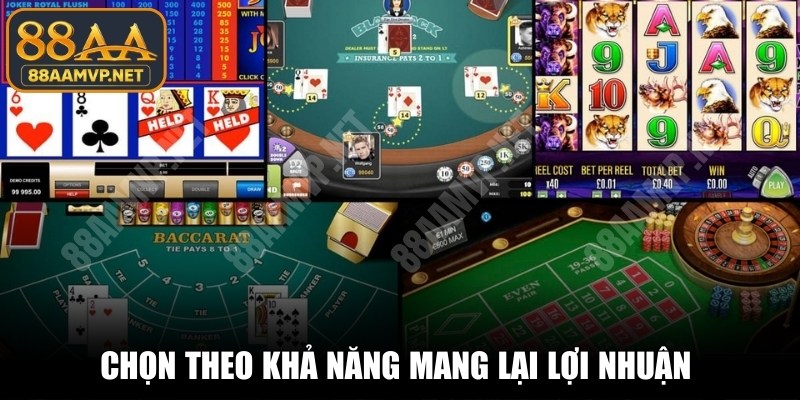 Chọn theo khả năng mang lại lợi nhuận chơi 1 hoặc nhiều game
