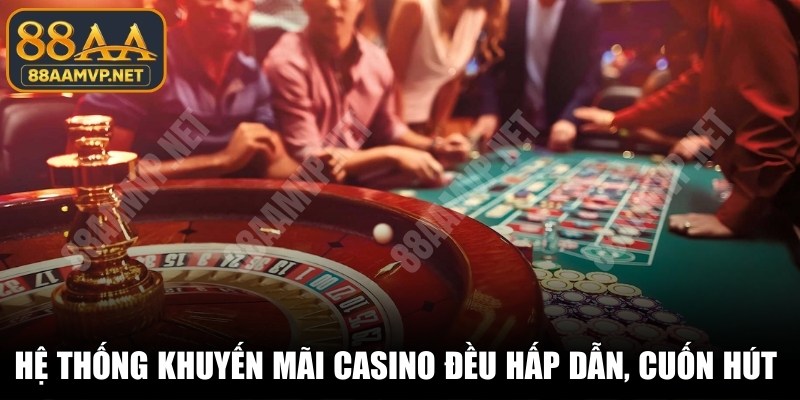 Hệ thống khuyến mãi casino đều hấp dẫn, cuốn hút người tham gia